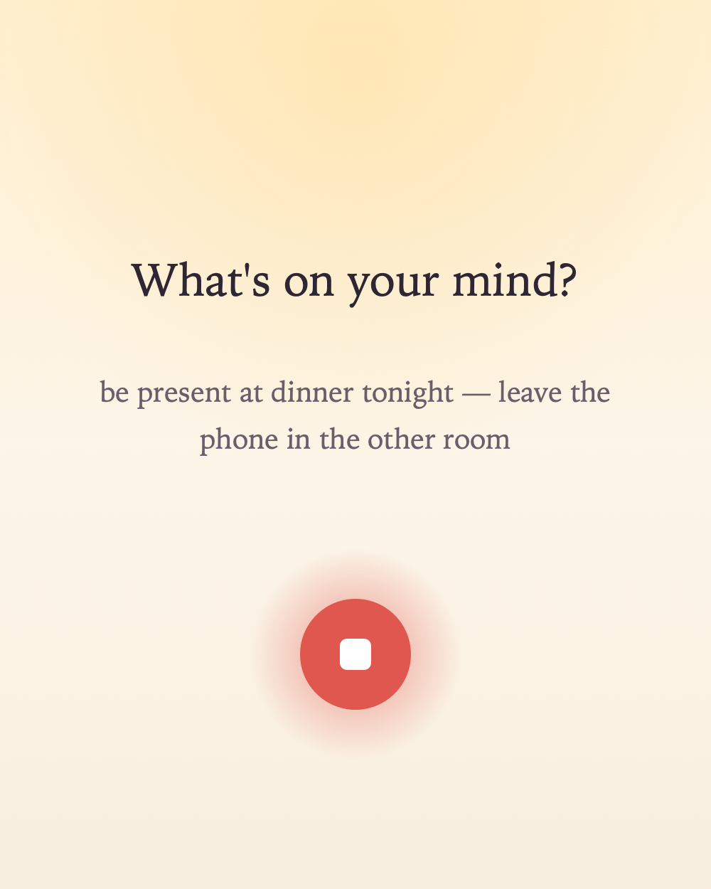 The capture screen — 'What's on your mind?' with a thought transcribing live, and a red stop button.